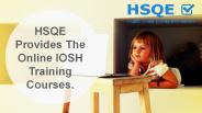 HSQE Provides The Online IOSH Training Courses.