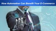How Automation Can Benefit Your E-Commerce Business
