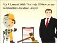 File A Lawsuit With The Help Of New Jersey Construction Accident Lawyer PowerPoint PPT Presentation