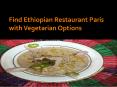 Find ethiopian restaurant paris with vegetarian options PowerPoint PPT Presentation