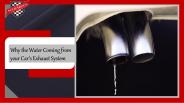 Why the Water Coming From Your Car's Exhaust System