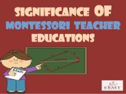 Significance of Montessori Teacher Educations