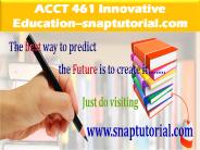 ACCT 461 Innovative Education--snaptutorial.com