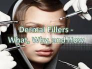Dermal Fillers - What, Why, and How