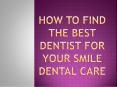 How to find the Best Dentist for Your Smile Dental Care PowerPoint PPT Presentation