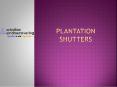 plantation shutters melbourne PowerPoint PPT Presentation