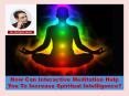 How Can Interactive Meditation Help You To Increase Spiritual Intelligence? PowerPoint PPT Presentation