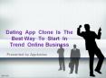 Dating App Clone Is The Best Way To Start In Trend Online Business PowerPoint PPT Presentation