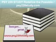 PSY 220 STUDY Redefine the Possible / psy220study.com