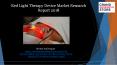Red light therapy device market research report 2018 PowerPoint PPT Presentation