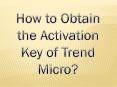 How to Obtain the Activation Key of Trend Micro? PowerPoint PPT Presentation