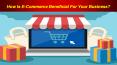 How Is E-commerce Beneficial For Your Business? PowerPoint PPT Presentation