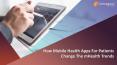 How Mobile Health Apps For Patients Change The mHealth Trends PowerPoint PPT Presentation