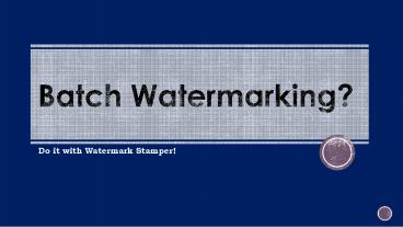 Batch Watermarking? Do it with Watermark Stamper!