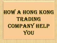 How a Hong Kong Trading Company Help You