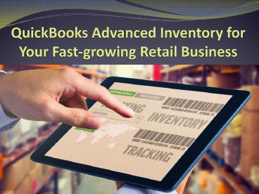QuickBooks Advanced Inventory for Your Fast-growing Retail Business QuickBooks Advanced Inventory for Your Fast-growing Retail Business