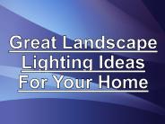 Great Landscape Lighting Ideas For Your Home