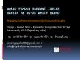World famous elegant Indian Marble by Royal White Marmo PowerPoint PPT Presentation