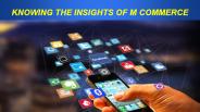 KNOWING THE INSIGHTS OF M COMMERCE