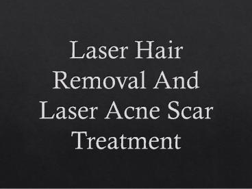 Laser Hair Removal And Laser Acne Scar Treatment