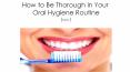 How to Be Thorough in Your Oral Hygiene Routine PowerPoint PPT Presentation