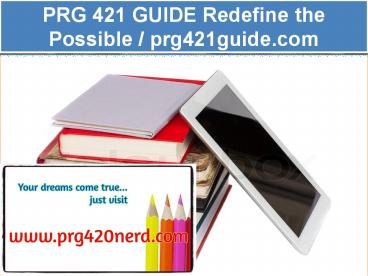 PRG 421 GUIDE Redefine the Possible / prg421guide.com