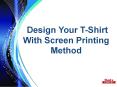 Design Your T-Shirt With Screen Printing Method PowerPoint PPT Presentation