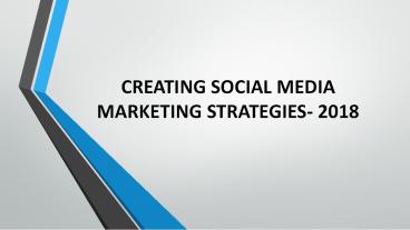 CREATING SOCIAL MEDIA MARKETING STRATEGIES- 2018