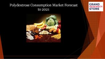 Polydextrose consumption market forecast to 2021