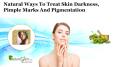 Natural Ways to Treat Skin Darkness, Pimple Marks and Pigmentation PowerPoint PPT Presentation