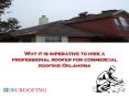 Why it is imperative to hire a professional roofer for commercial roofing Oklahoma PowerPoint PPT Presentation
