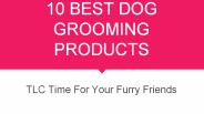 10 Dog Groming Products
