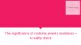 The significance of costume jewelry necklaces PowerPoint PPT Presentation