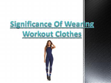 Significance Of Wearing Workout Clothes