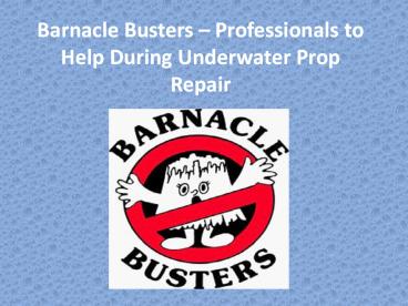 Barnacle Busters – Professionals to Help During Underwater Prop Repair