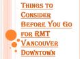 Chance to Know Before You Go for RMT in Vancouver Downtown PowerPoint PPT Presentation