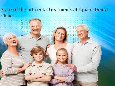 State-of-the-art dental treatments at Tijuana Dental Clinic!