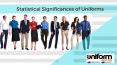 Statistical Significances of Uniforms|Uniforms Super Store
