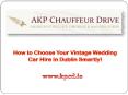 How to Choose Your Vintage Wedding Car Hire In Dublin Smartly! PowerPoint PPT Presentation