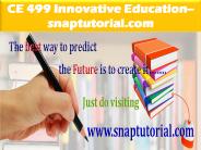 CE 499 Innovative Education--snaptutorial.com