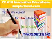 CE 410 Innovative Education--snaptutorial.com