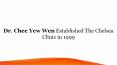 Dr. Chee Yew Wen Established The Chelsea Clinic in 1999 PowerPoint PPT Presentation
