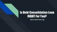 Is Debt Consolidation Loan RIGHT For You? PowerPoint PPT Presentation