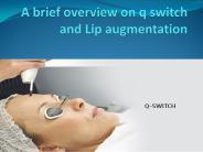 A brief overview on q switch and Lip augmentation