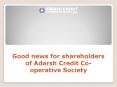 Good news for shareholders of Adarsh Credit Co-operative Society PowerPoint PPT Presentation