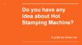 Best and Reliable Hot Stamping machine and services PowerPoint PPT Presentation