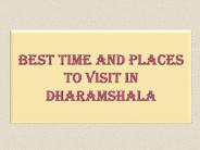 Best Time and Places to Visit in Dharamshala