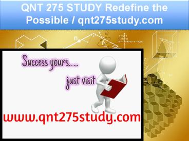 QNT 275 STUDY Redefine the Possible / qnt275study.com