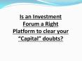 Is an Investment Forum a Right Platform to clear your “Capital” doubts? PowerPoint PPT Presentation