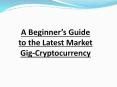 A Beginner’s Guide to the Latest Market Gig-Cryptocurrency PowerPoint PPT Presentation
